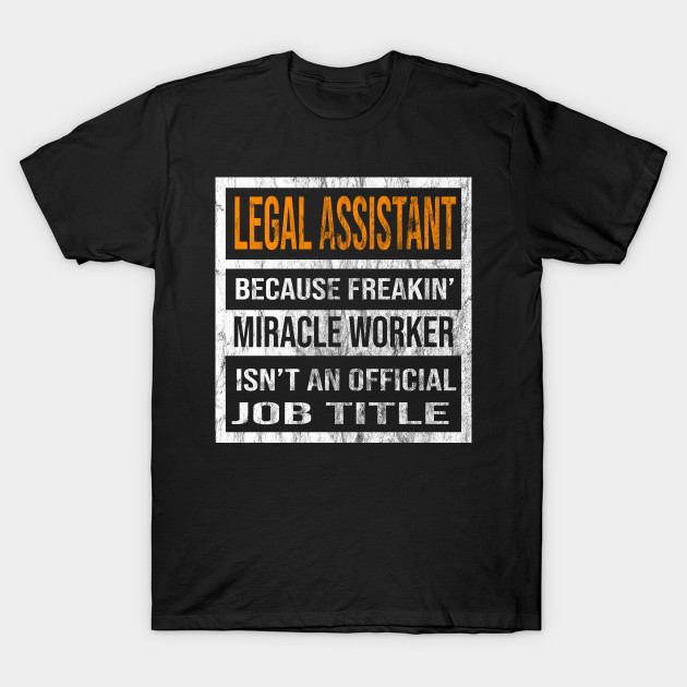 Legal Assistant Because Freaking Miracle Worker Is Not An Official Job Title